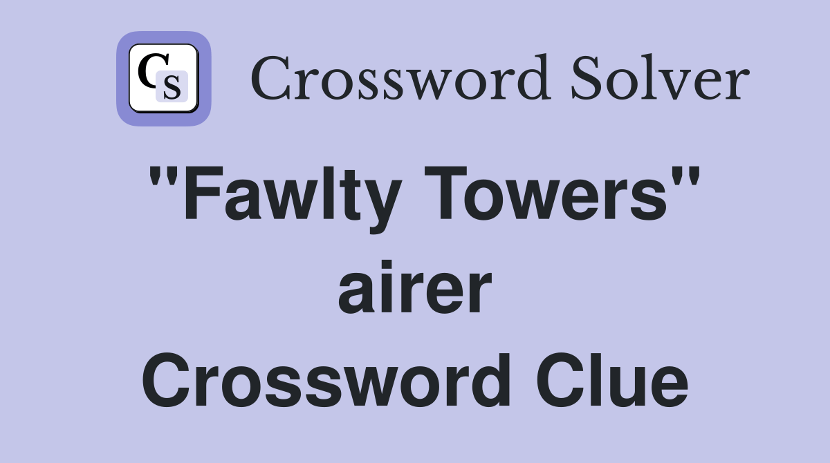 "Fawlty Towers" airer Crossword Clue Answers Crossword Solver